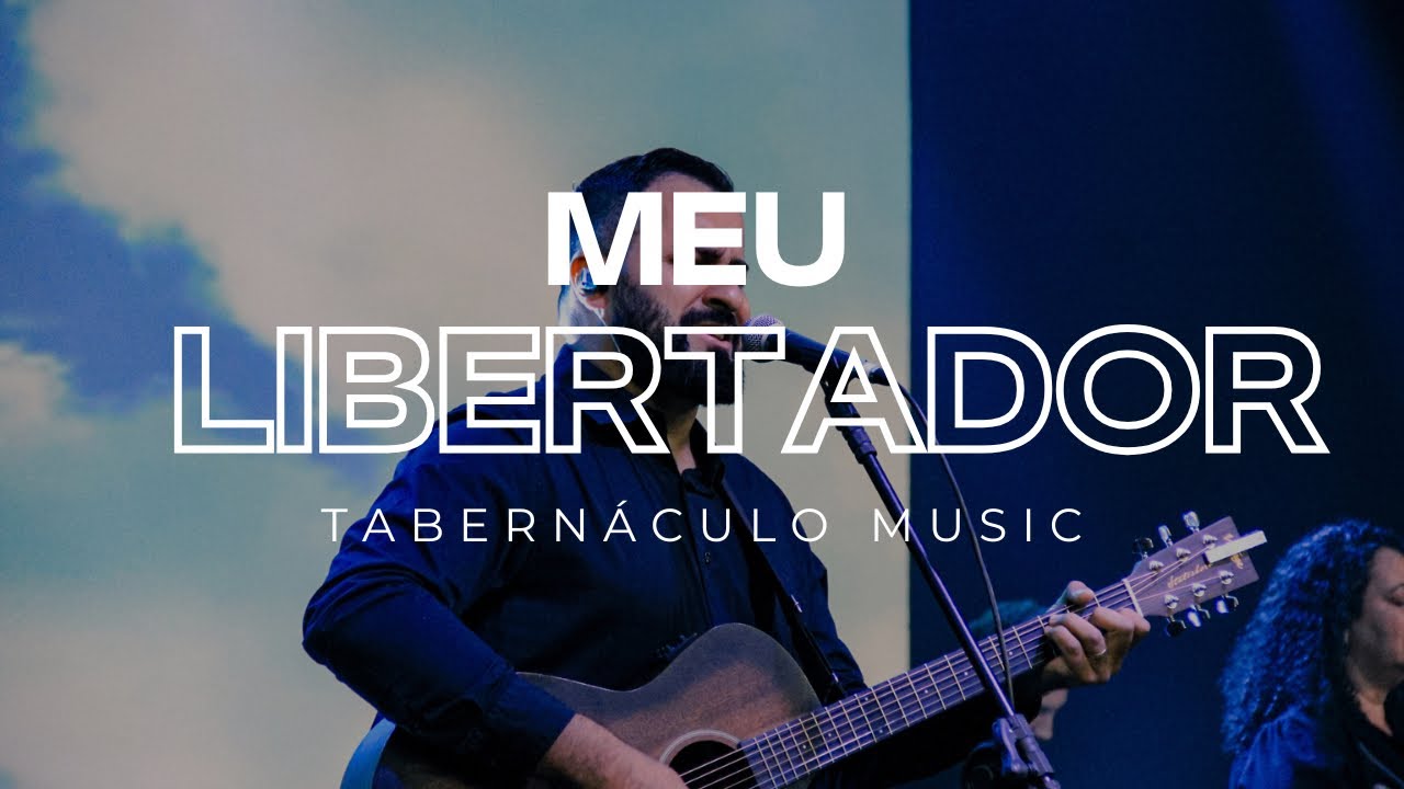 MEU LIBERTADOR | Tabernáculo Music 