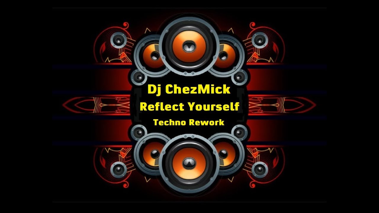 ChezMick - Reflect Yourself (Techno rework)