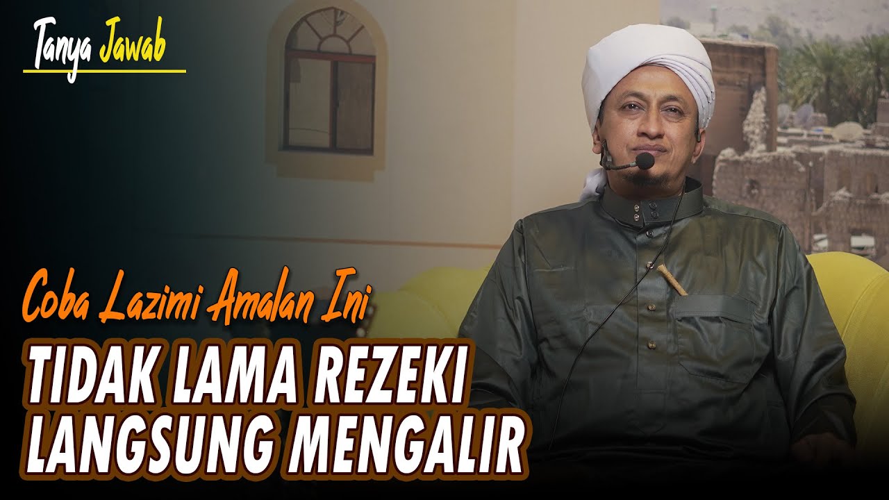 Amalan Untuk Melancarkan Rezeki Dari Habib Hasan Bin Ismail Al Muhdor