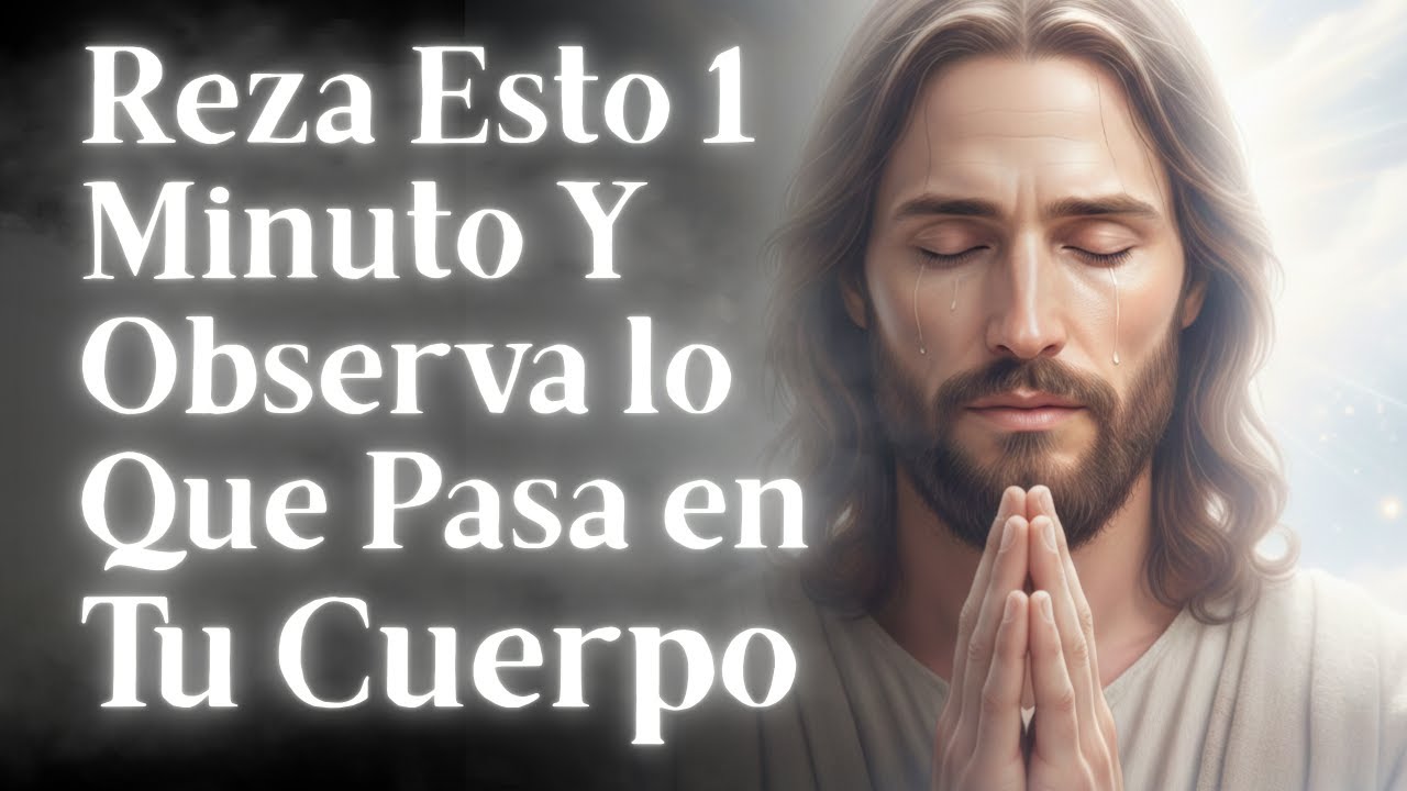 Reza Esto 1 Minuto y Observa lo que Pasa en Tu Cuerpo