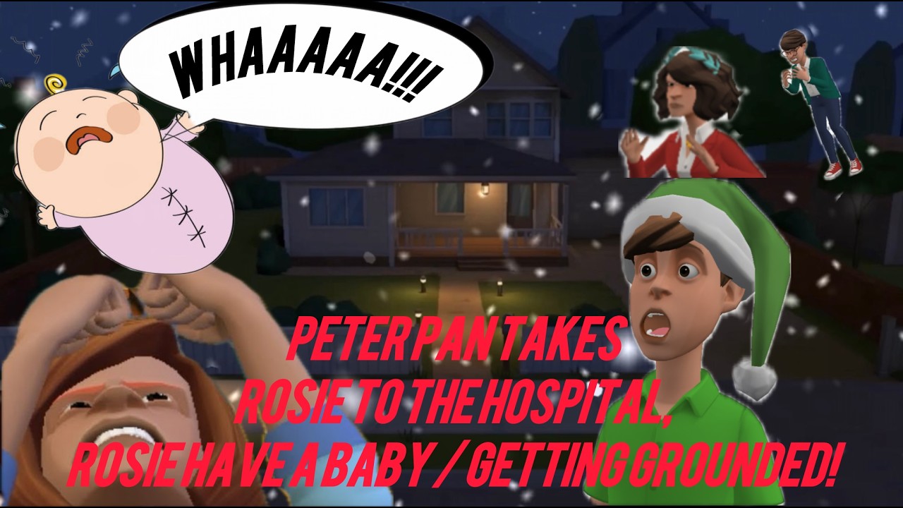 Peter Pan Takes Rosie To The Hospital, Rosie Have A Baby / GETTING GROUNDING!