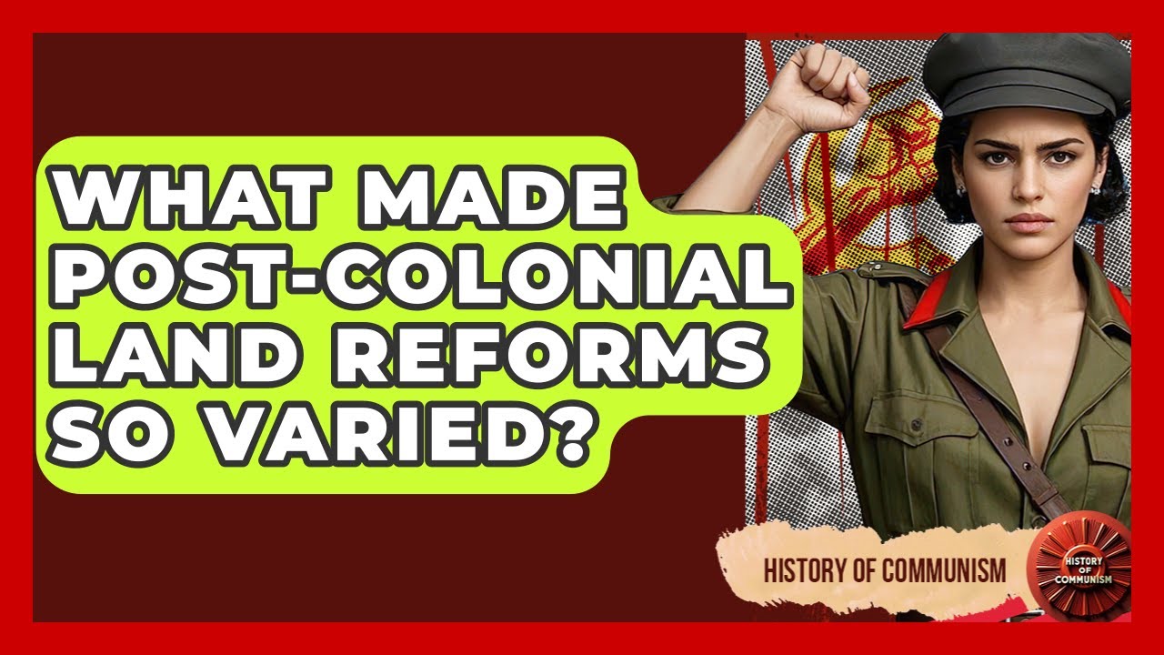 What Made Post-colonial Land Reforms So Varied? - History of Communism