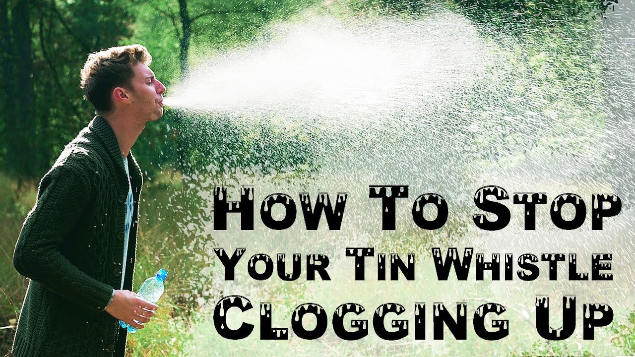 TIPS TO STOP YOUR TIN WHISTLE CLOGGING