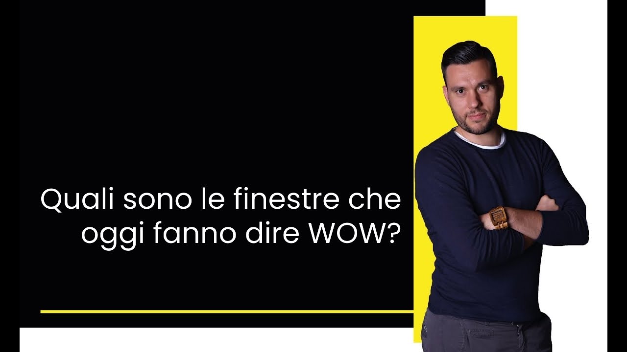 Quali sono, oggi, le finestre che fanno dire WOW?