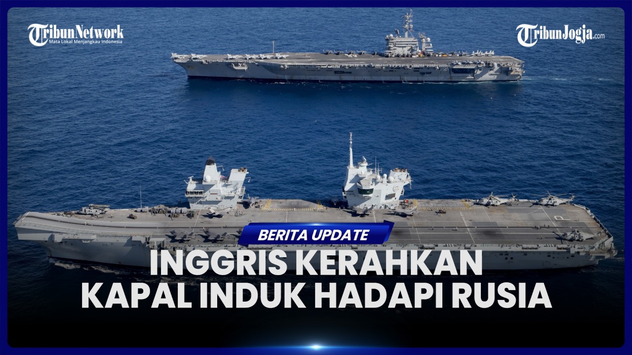 INGGRIS DILAPORKAN KIRIM KAPAL INDUK KE ATLANTIK UTARA UNTUK HADAPI KONFRONTASI DENGAN RUSIA