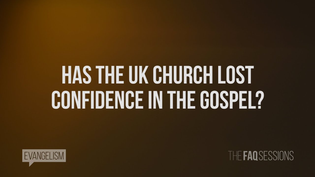 Has the UK Church lost confidence in the Gospel? // Evangelism // The FAQ Sessions