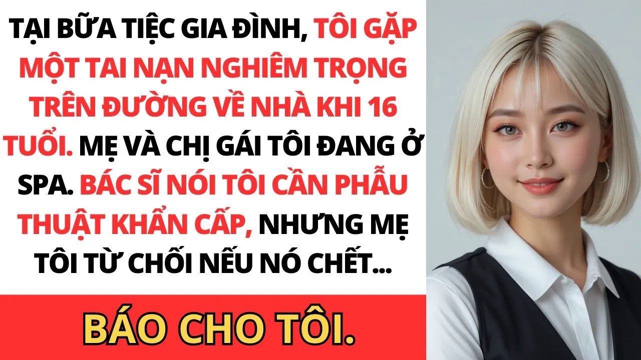 Tại bữa tiệc gia đình, tôi gặp một tai nạn nghiêm trọng khi 16 tuổi. Mẹ từ chối phẫu thuật…