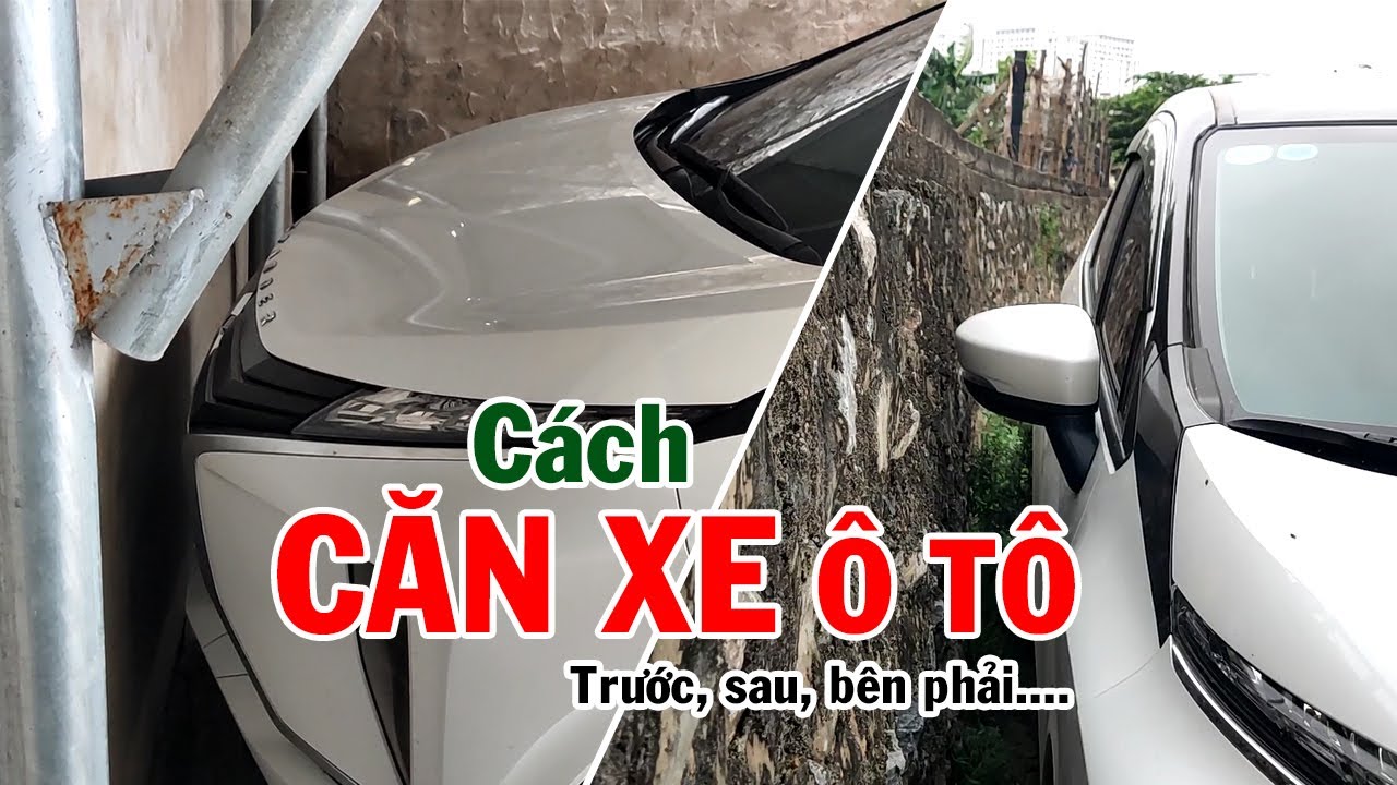 Cách căn xe ô tô - Căn xe bên phải, trước, sau...