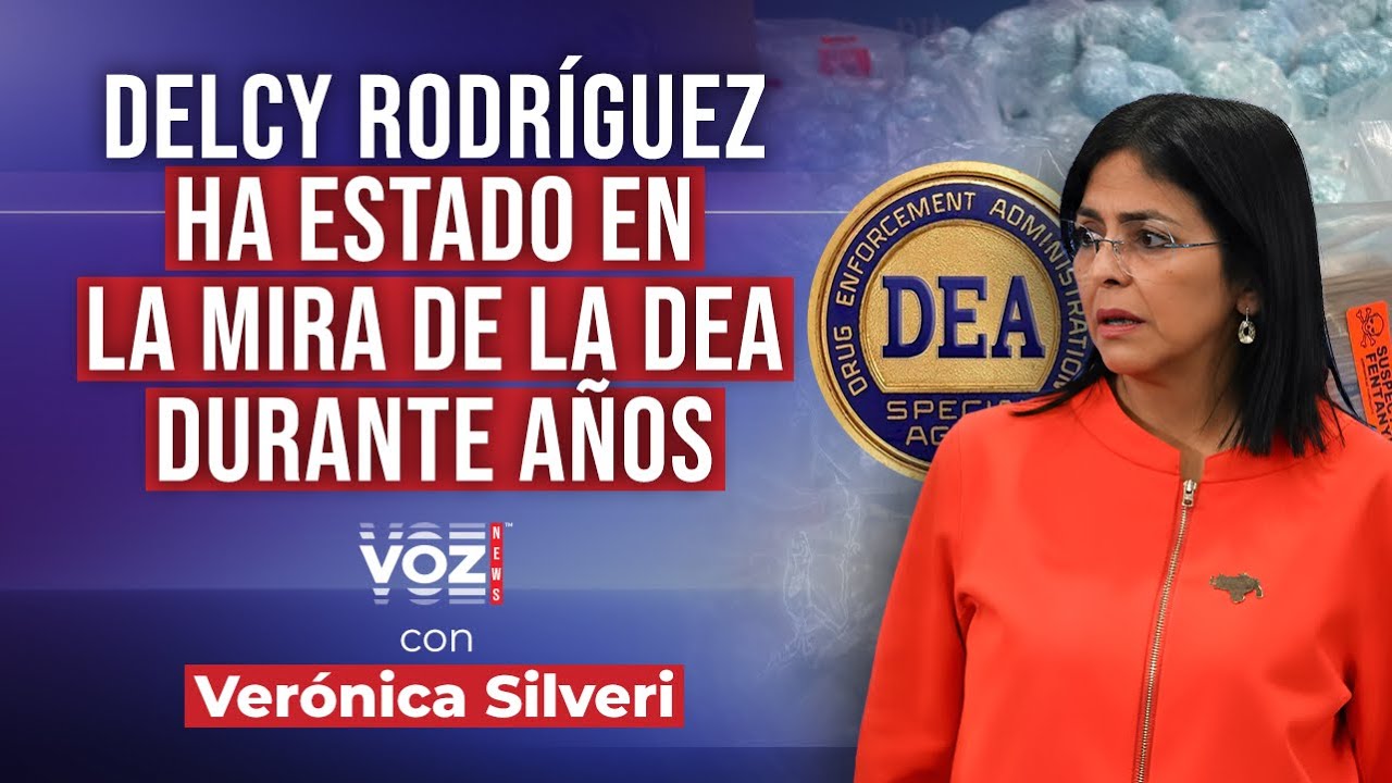 Delcy Rodríguez ha estado en la mira de la DEA durante años