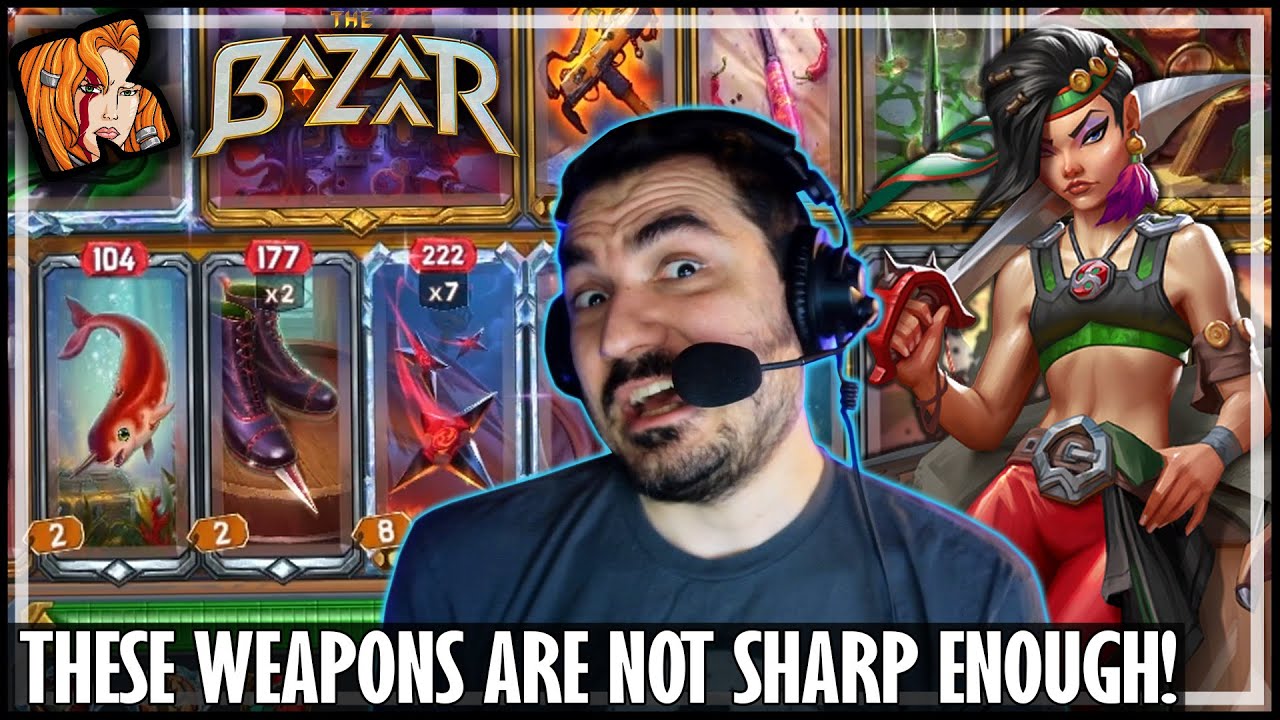 THESE WEAPONS ARE NOT SHARP ENOUGH! - The Bazaar