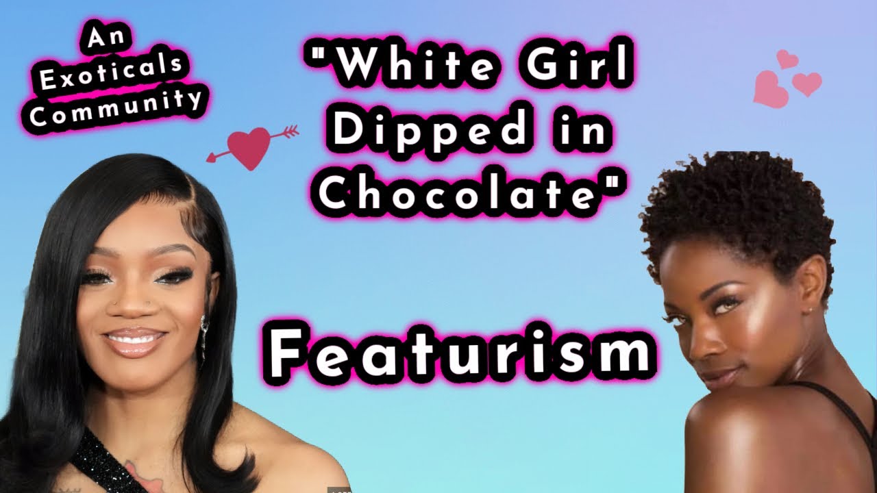How Featurism Can be Deeper Than Colorism♥️