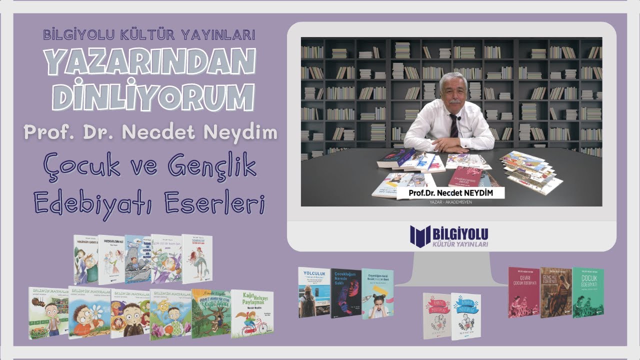 ''Yazarından Dinliyorum'': Çocuk ve Gençlik Edebiyatı Eserleri - Prof. Dr. Necdet Neydim