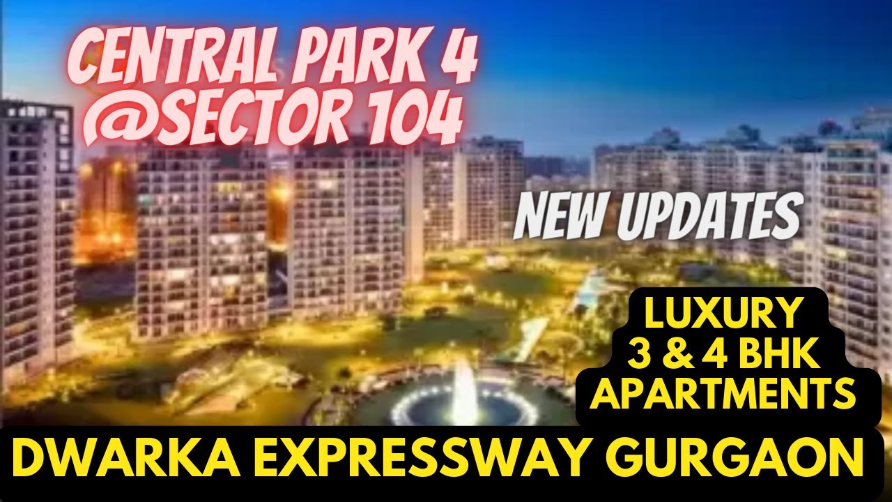 CENTRAL PARK 4 SECTOR 104 DWARKA EXPRESSWAY GURGAON - COMPLETE DETAILS AND REVIEW
