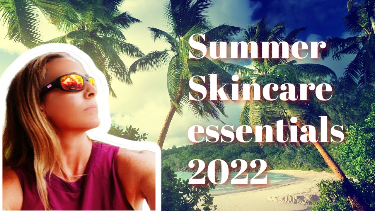 Summer Skincare Essentials 2022