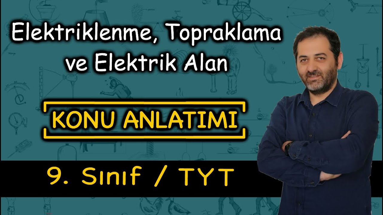 Elektrostatik - 1 (Yüklenme, topraklama, elektriksel kuvvet, elektrik alan)