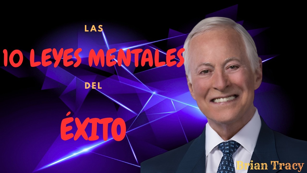 Brian Tracy | Las 10 LEYES MENTALES del ÉXITO 🧠