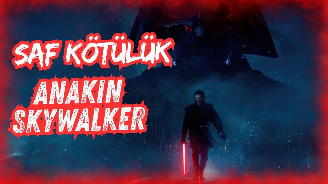 Anakin Skywalker’dan Darth Vader’a: Trajedi mi Saf Kötülük mü?