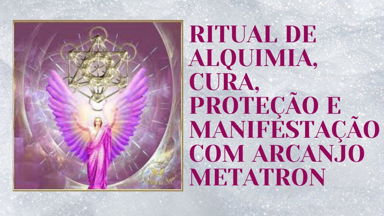 Ritual Alquimia para Cura, Proteção e Manifestação com Arcanjo Metatron