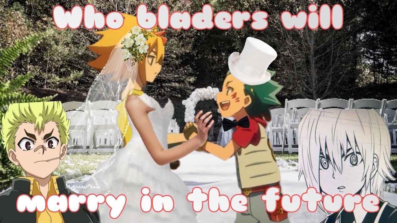 Who Beyblade Burst Characters will marry in the future