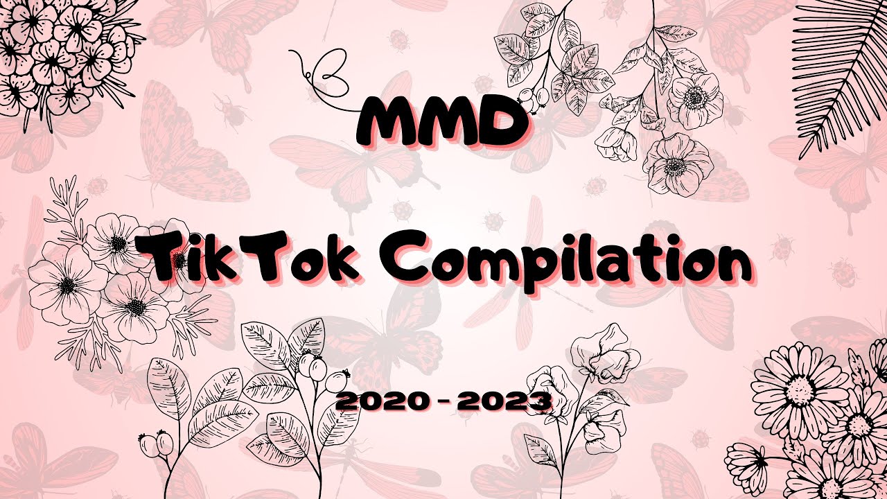 [MMDxTikTok] Compilation (2020-2023)
