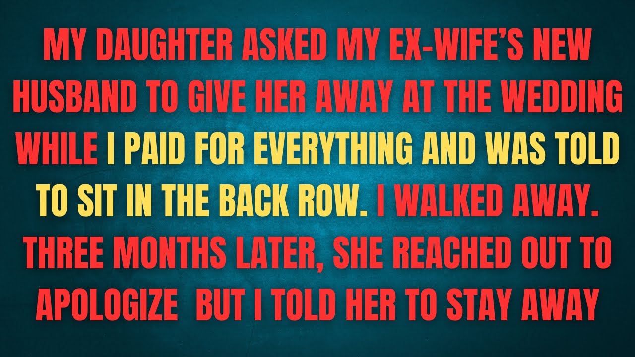 MY DAUGHTER ASKED MY EX-WIFE'S NEW HUSBAND TO GIVE HER AWAY AT THE WEDDING WHILE I PAID FOR