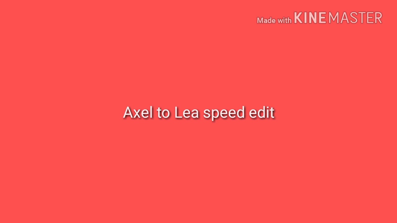 Axel to Lea speed edit