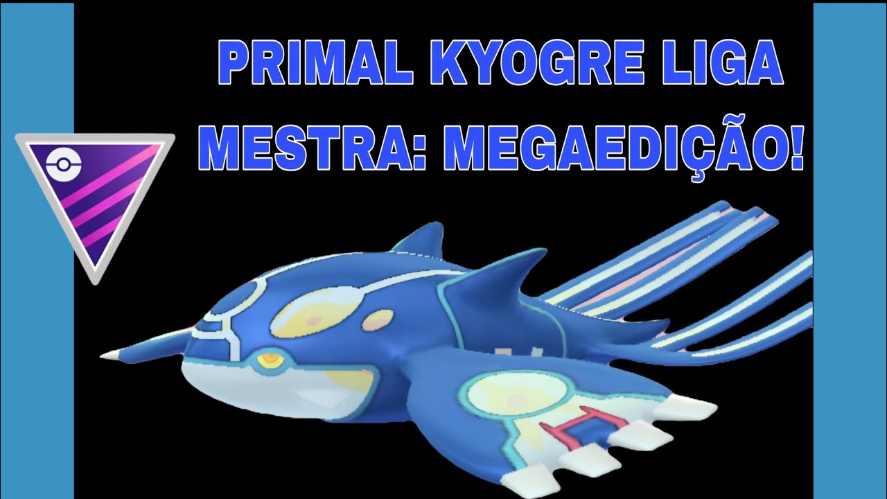 Ele tem mais de 6 mil de PC Primal Kyogre na Liga Mestra: Megaedição! - POKÉMON GO 