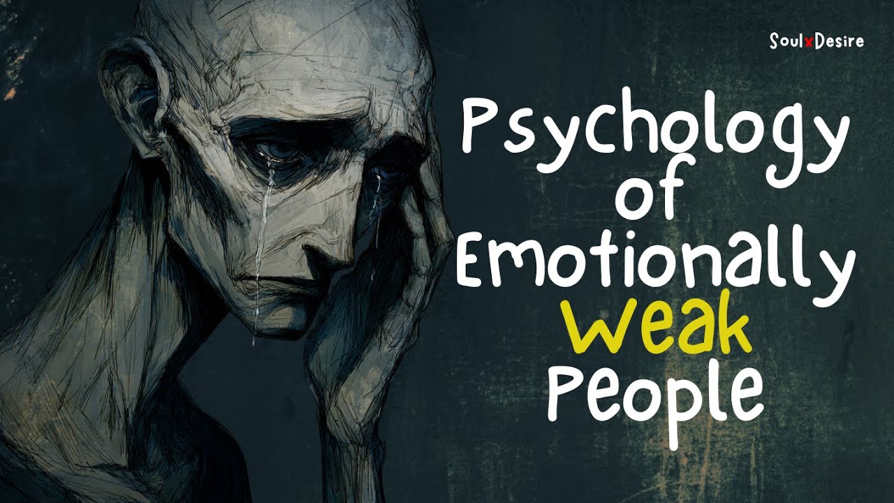 Psychology of Why You Are Emotionally So Weak | SoulxDesire