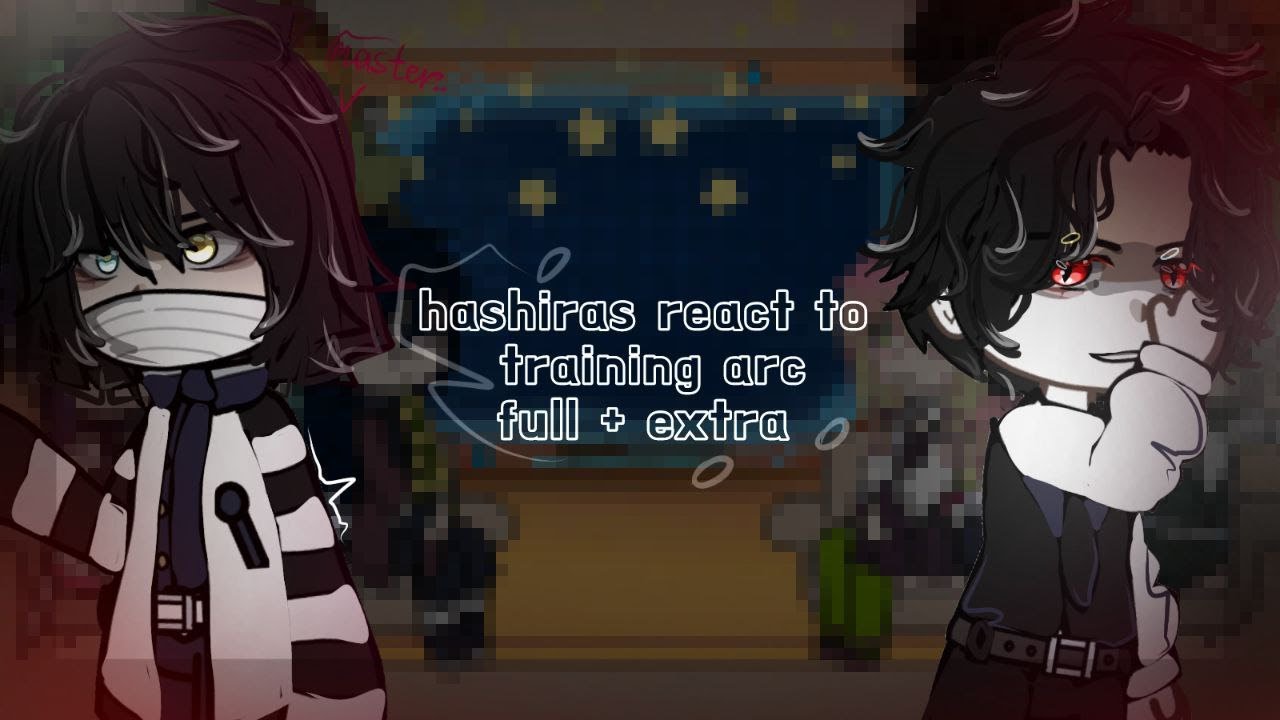 HASHIRAS react to HASHIRA TRAINING ARC (Full + extra part)