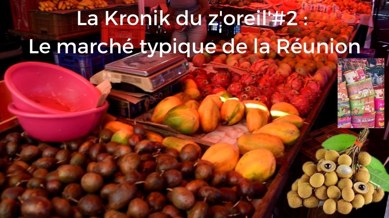 LA KRONIK DU Z'OREIL' #2 : LE MARCHÉ TYPIQUE DE LA RÉUNION