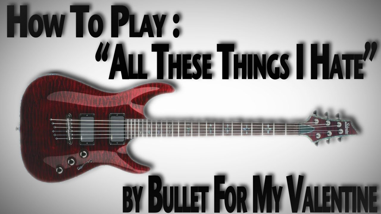 Как играть «All These Things I Hate» группы Bullet For My Valentine