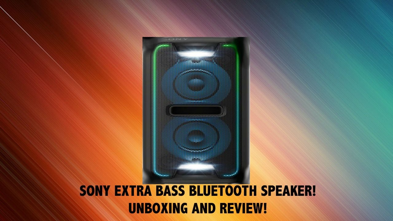 SONY GTKXB7 EXTRA BASS PARTY SPEAKER REVIEW AND UNBOXING!