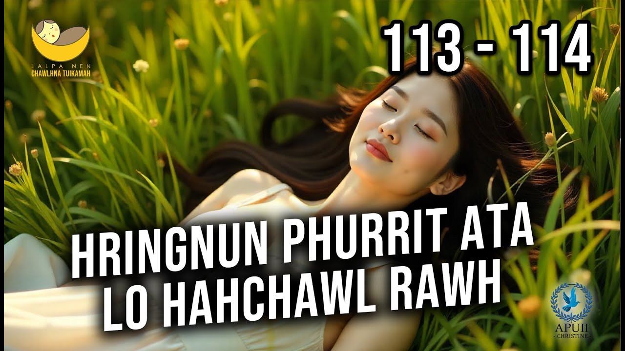 Lalpa Nen Chawlhna Tuikamah - 113 & 114 | Hringnun phurrit ata lo hahchawl rawh