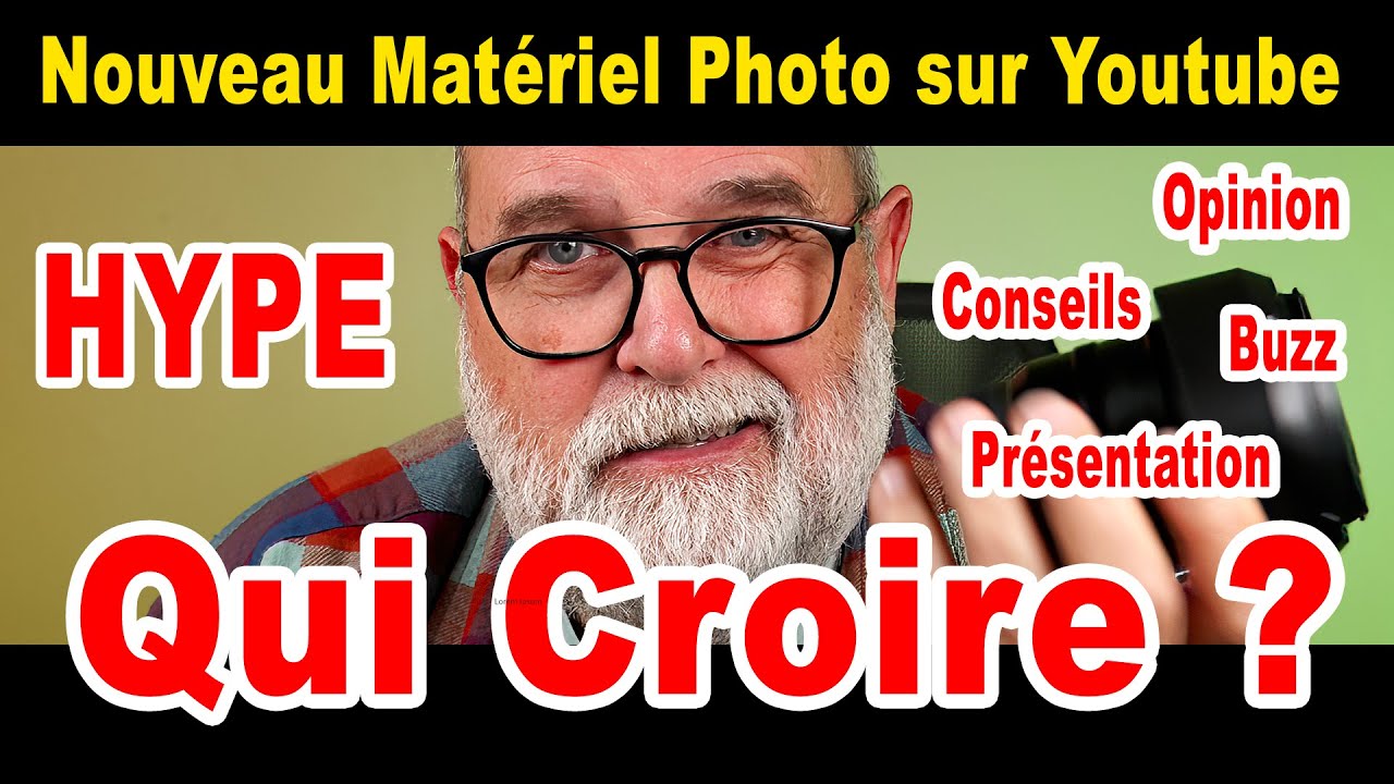 Matériel Photo sur Youtube, Qui Croire? Présentation, Opinion, Conseils, Hype, Buzz - EN FRANÇAIS