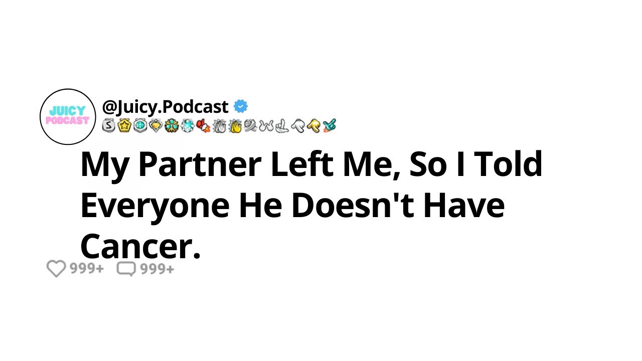 My Partner Left Me, So I Told Everyone He Doesn't Have Cancer