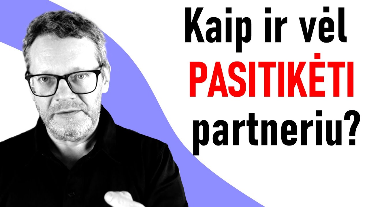 Kaip ir vėl pasitikėti partneriu?|Pasitikėjimas po i&scaron;davystės|Pasitikėjimas po klaidų.