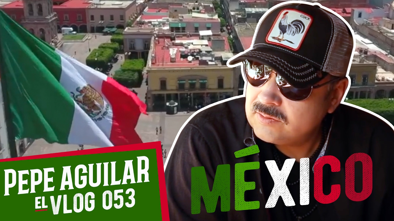 PEPE AGUILAR - EL VLOG 053 - MEXICO