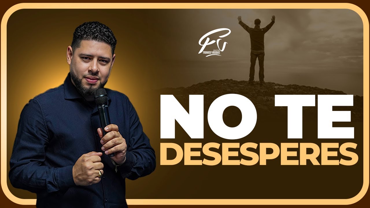 No Te Desesperes - Pastor Frankely Vásquez