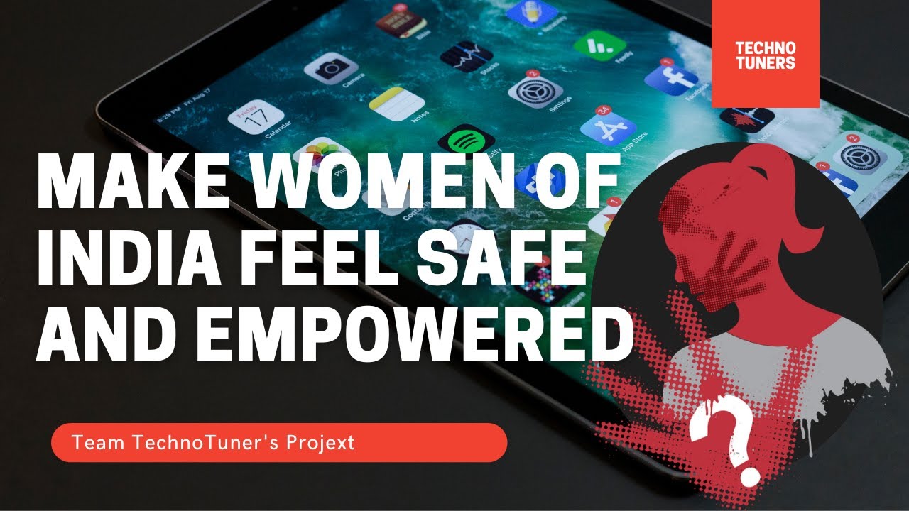 Team Techno_tuners | Make women of India feel safe and empowered | Project explanation