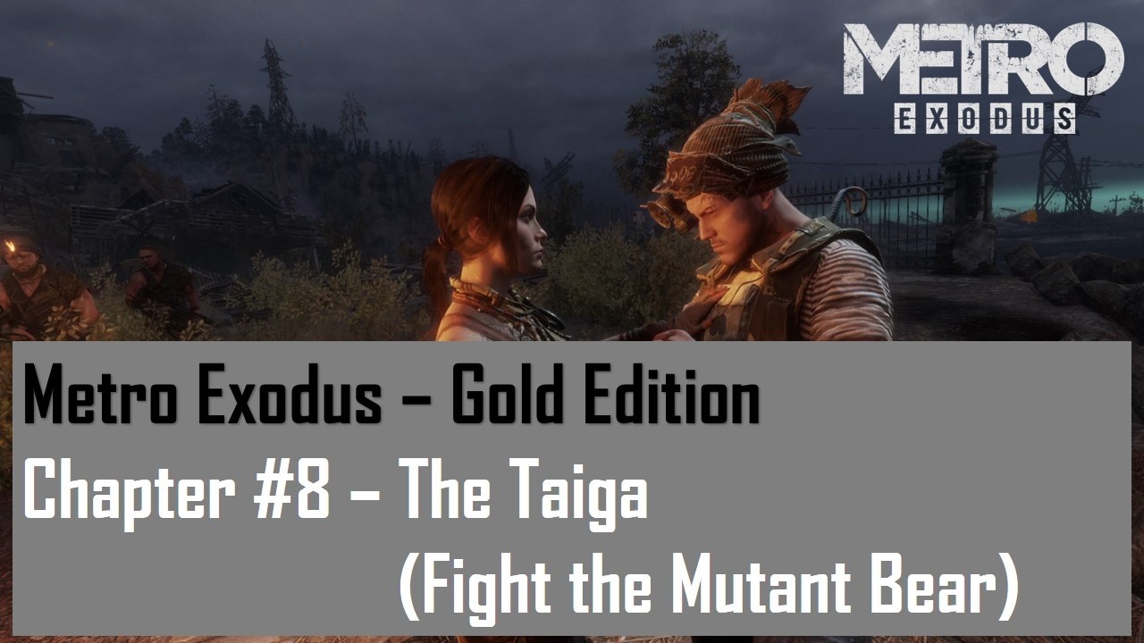 Metro Exodus - Gold Edition, Глава 8 - Тайга (Сражение с медведем-мутантом)