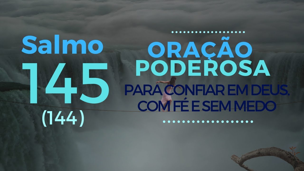 Salmo 145 - Ora&ccedil;&atilde;o Poderosa para confiar em Deus. Com f&eacute; e sem medo