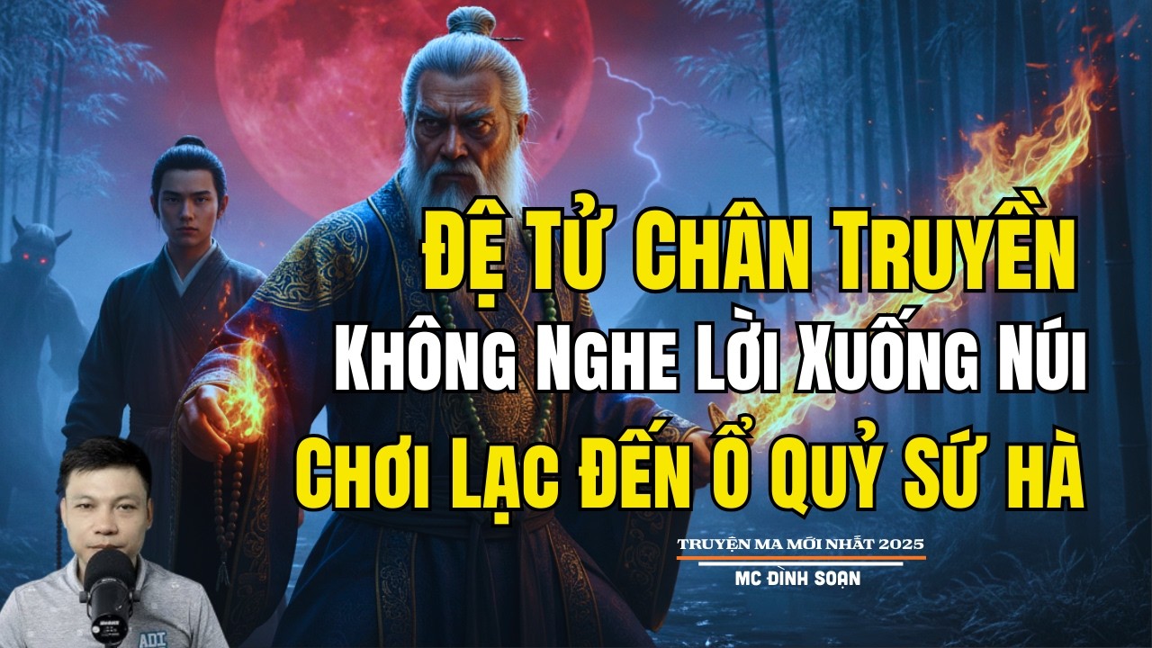 ĐỆ TỬ CHÂN TRUYỀN KHÔNG NGHE LỜI XUỐNG NÚI CHƠI | Truyện Ma Đình Soạn - Chuyện Ma kinh dị Mới Nhất