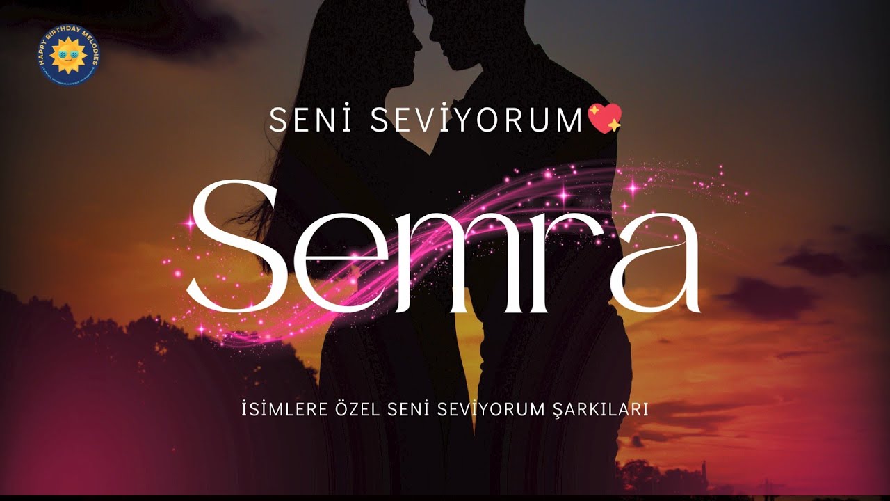 Semra İ&ccedil;in Seni Seviyorum Şarkısı | İsme &Ouml;zel Aşk Şarkısı 💖Senin Adın Aşk Olsun!