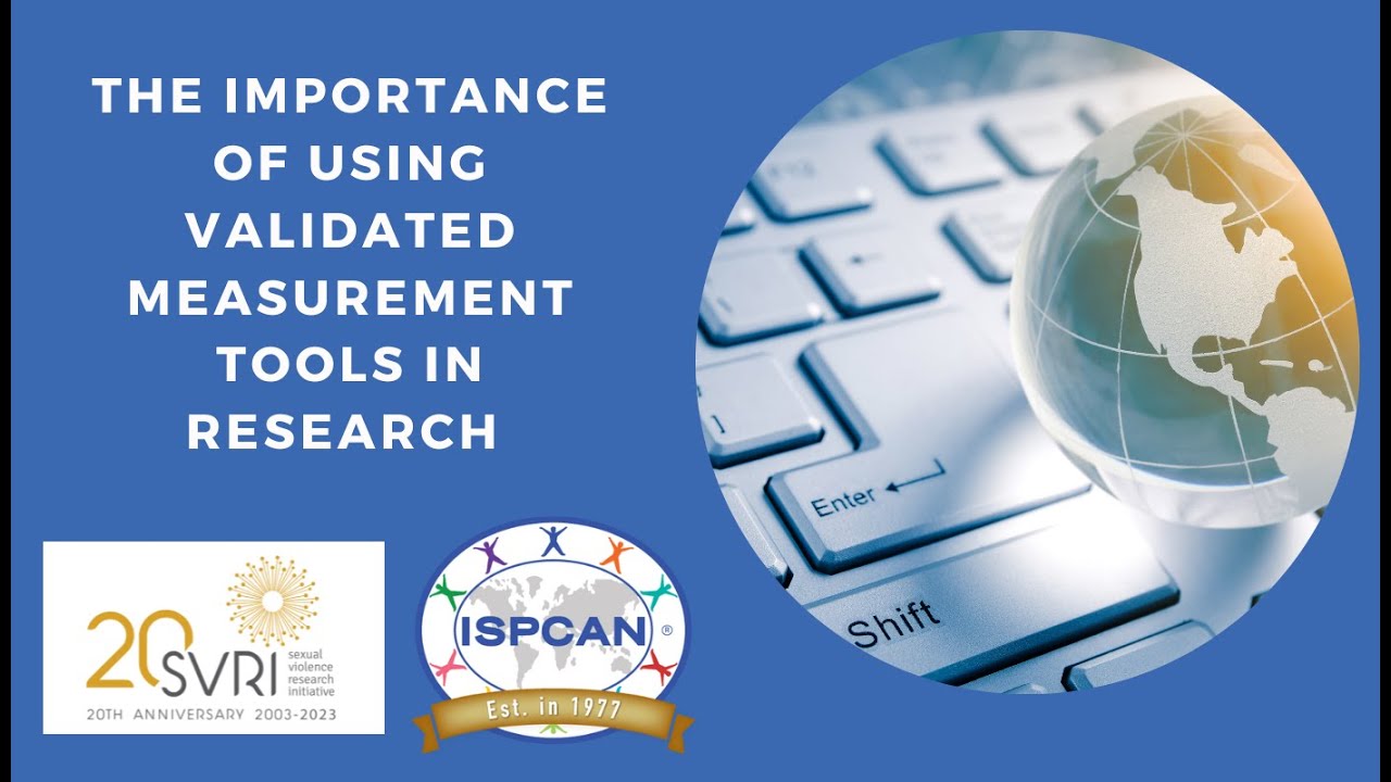 The Importance of Using Validated Measurement Tools in Research   ISPCAN SVRI Webinar