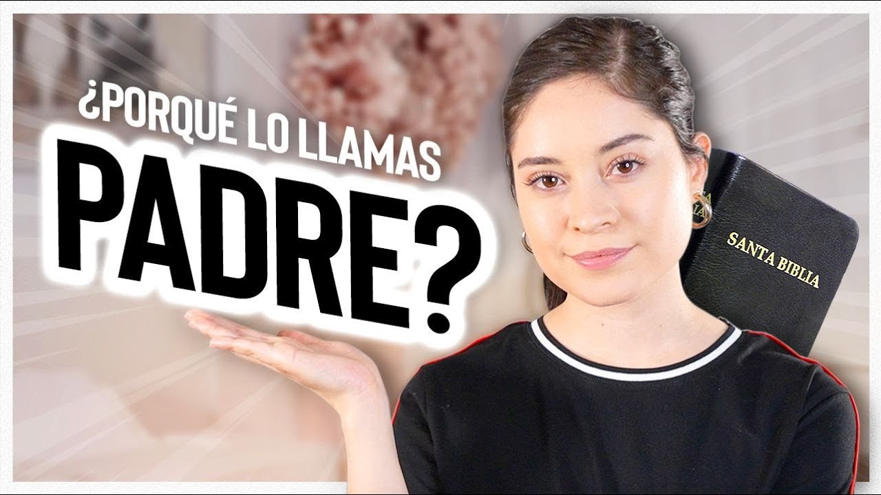 &iquest;Por qu&eacute; le decimos 'Padre' a Dios?