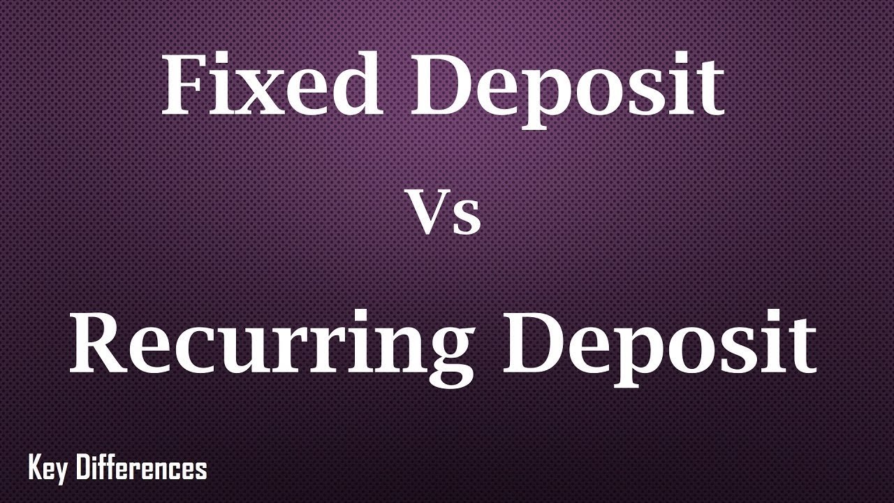 Difference between Fixed Deposit and Recurring Deposit