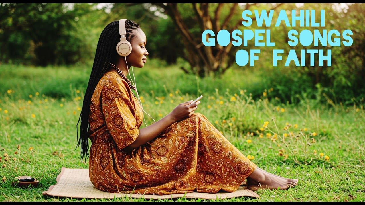 Swahili Gospel Songs of Faith | Nyimbo za Imani