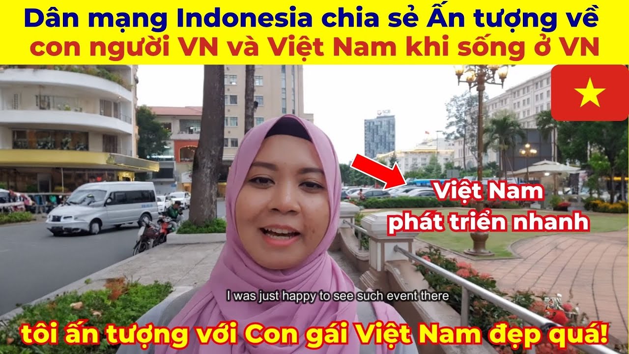Dân mạng Indonesia sinh sống ở VN chia sẻ  Ấn tượng về con người VN và Việt Nam như thế nào?