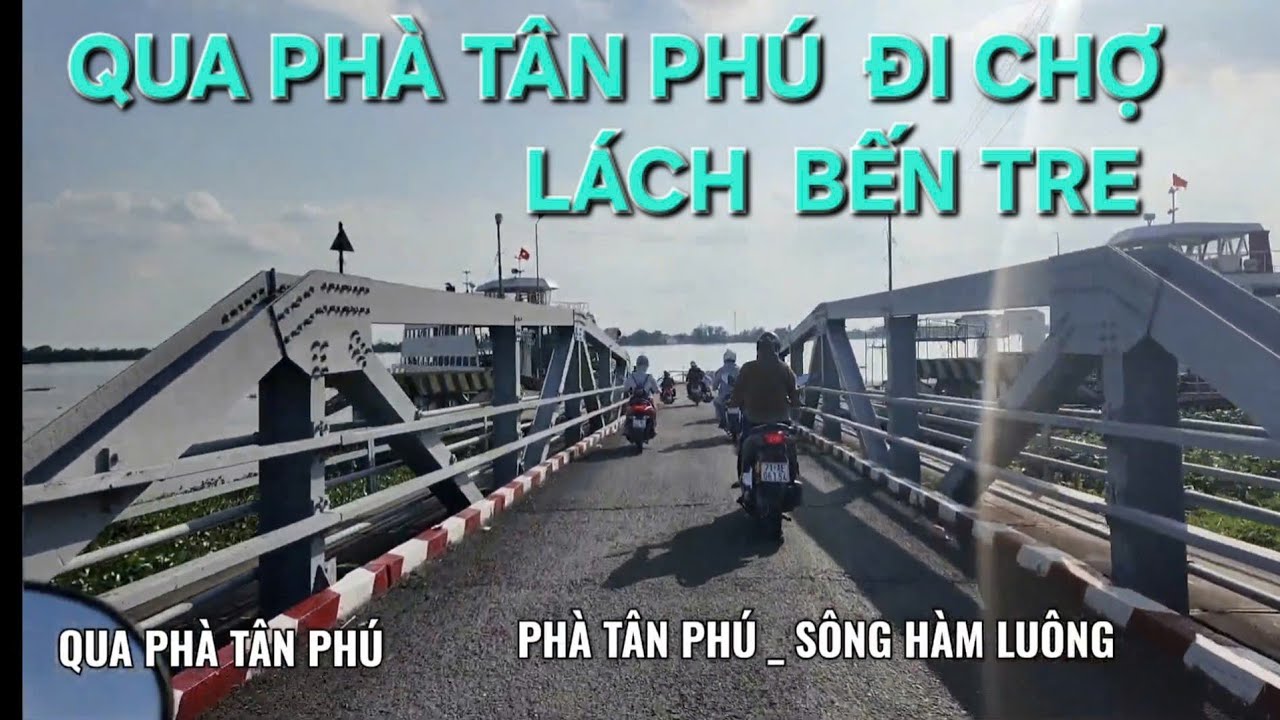 PHÀ TÂN PHÚ QUA SÔNG HÀM LUÔNG ĐẾN CHỢ LÁCH BẾN TRE CŨ 