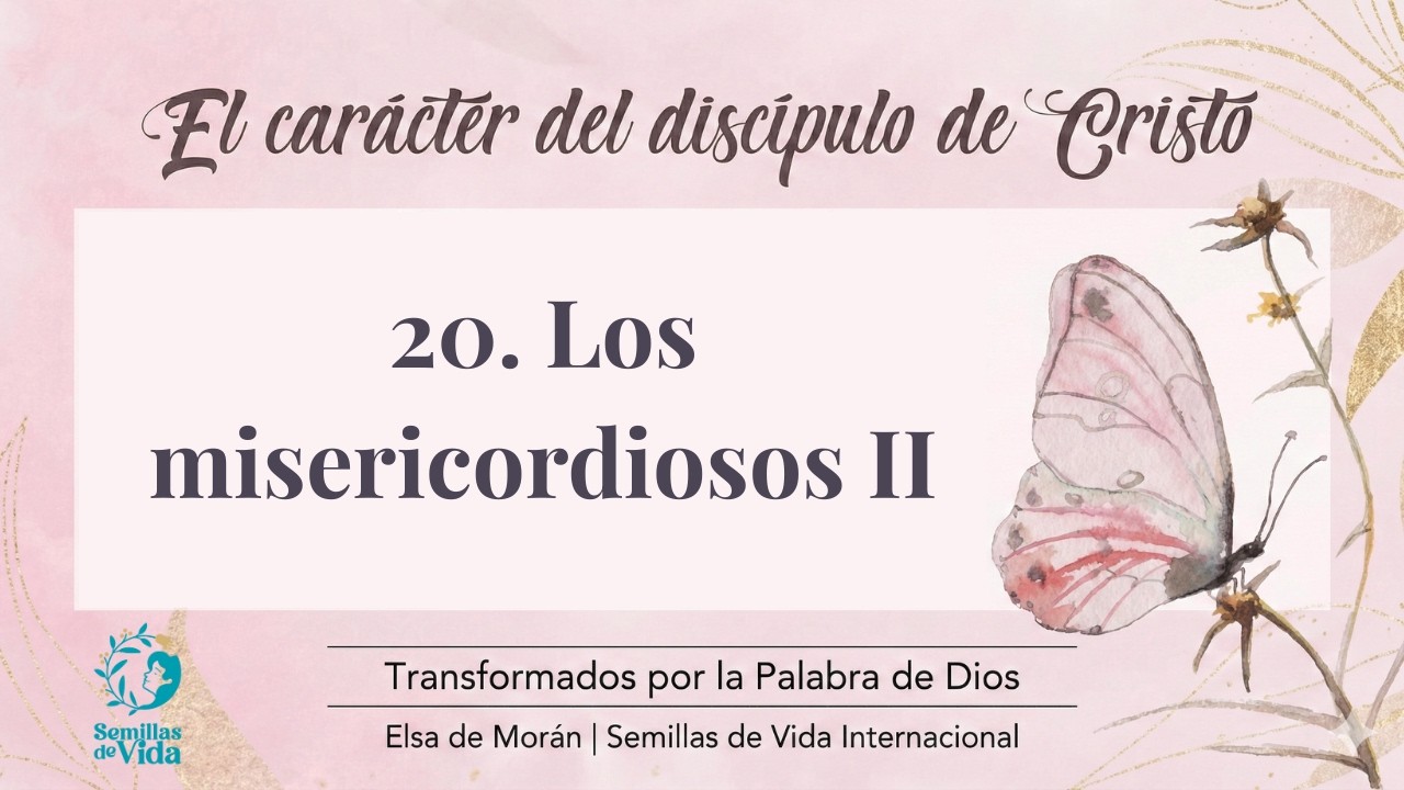 #20  Los misericordiosos II | El carácter del discípulo de Cristo